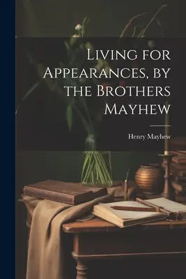 Living for Appearances, de Frații Mayhew - Living for Appearances, by the Brothers Mayhew