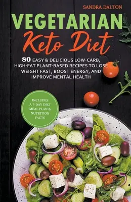 Dieta vegetariană Keto: 80 de rețete simple și delicioase cu conținut scăzut de carbohidrați și ridicat de grăsimi pe bază de plante pentru a slăbi rapid, a crește energia și a îmbunătăți sănătatea mentală - Vegetarian Keto Diet: 80 Easy & Delicious Low-Carb, High-Fat Plant-Based Recipes to Lose Weight Fast, Boost Energy, and Improve Mental Healt