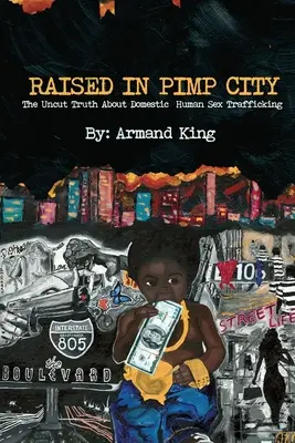 Raised in Pimp City: Adevărul fără tăgadă despre traficul sexual intern - Raised in Pimp City: The Uncut Truth About Domestic Human Sex Trafficking