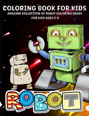 Roboți Carte de colorat: Cartea de colorat roboți pentru copii de 4-8 ani Cartea de colorat roboți uimitori pentru băieți - Robots Coloring Book: Robot Coloring Book For Kids Ages 4-8 Amazing Robots Coloring Book For Boys