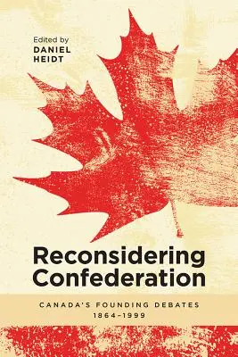 Reconsiderarea Confederației: Canada's Founding Debates, 1864-1999 - Reconsidering Confederation: Canada's Founding Debates, 1864-1999