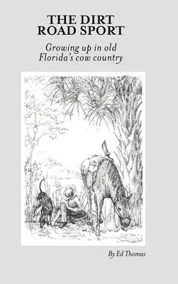 The Dirt Road Sport: Crescând în vechea țară a vacilor din Florida - The Dirt Road Sport: Growing Up in Old Florida's Cow Country