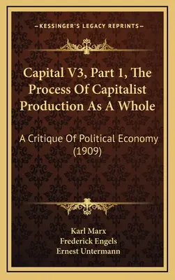 Capital V3, Partea 1, Procesul de producție capitalistă ca întreg: O critică a economiei politice (1909) - Capital V3, Part 1, The Process Of Capitalist Production As A Whole: A Critique Of Political Economy (1909)