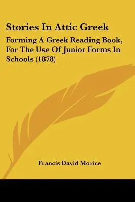 Povestiri în greaca attică: Forming A Greek Reading Book, For The Use Of Junior Forms In Schools (1878) - Stories In Attic Greek: Forming A Greek Reading Book, For The Use Of Junior Forms In Schools (1878)