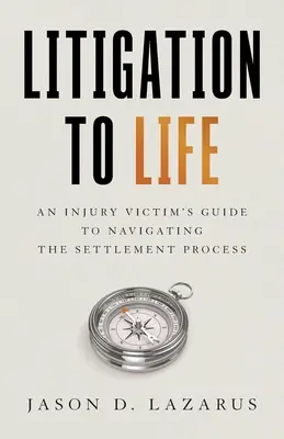 Litigiu la viață: Ghidul unei victime rănite pentru navigarea în procesul de soluționare a litigiilor - Litigation to Life: An Injury Victim's Guide to Navigating the Settlement Process