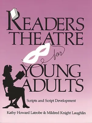 Teatrul cititorilor pentru tineri adulți: Scenarii și dezvoltare de scenarii - Readers Theatre for Young Adults: Scripts and Script Development