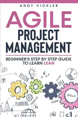 Agile Project Management: Ghidul pas cu pas al începătorului pentru a învăța Lean - Agile Project Management: Beginner's step by step guide to Learn Lean