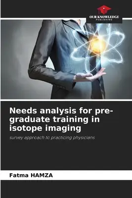 Analiza necesităților pentru formarea preuniversitară în imagistica izotopică - Needs analysis for pre-graduate training in isotope imaging