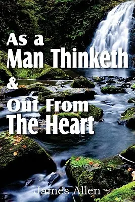 Ca un om gândește și din inimă - As a Man Thinketh & Out From The Heart