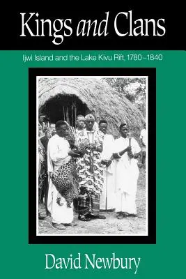 Regi și clanuri: Insula Ijwi și Riftul Lacului Kivu, 1780-1840 - Kings and Clans: Ijwi Island and the Lake Kivu Rift, 1780-1840