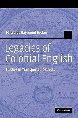 Moșteniri ale englezei coloniale: Studii în dialecte transportate - Legacies of Colonial English: Studies in Transported Dialects