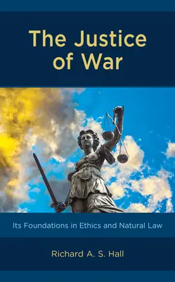 Justiția războiului: fundamentele sale în etică și dreptul natural - The Justice of War: Its Foundations in Ethics and Natural Law