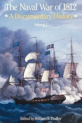 Războiul naval din 1812: O istorie documentară, volumul I, 1812 - The Naval War of 1812: A Documentary History, Volume I, 1812