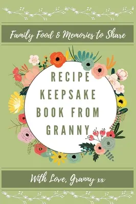 Cartea de rețete Keepsake de la bunica: Creează-ți propria carte de rețete - Recipe Keepsake Book From Granny: Create Your Own Recipe Book