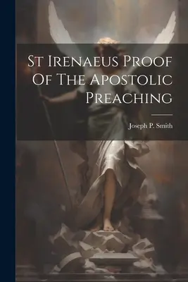 Sfântul Irineu Dovada Predicării Apostolice - St Irenaeus Proof Of The Apostolic Preaching