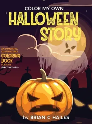 Colorează-mi propria poveste de Halloween: O carte de colorat imersivă și personalizabilă pentru copii (That Rhymes!) - Color My Own Halloween Story: An Immersive, Customizable Coloring Book for Kids (That Rhymes!)