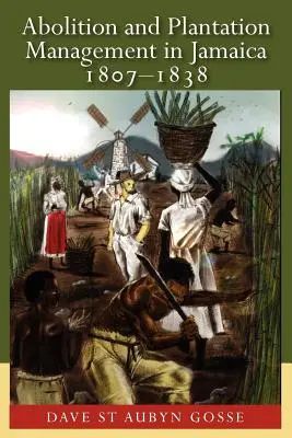 Abolirea și gestionarea plantațiilor în Jamaica, 1807-1838 - Abolition and Plantation Management in Jamaica, 1807-1838