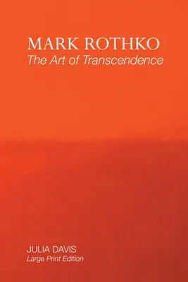 Mark Rothko: Arta transcendenței: Large Print Edition - Mark Rothko: The Art of Transcendence: Large Print Edition