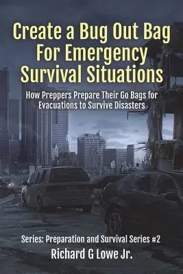 Create a Bug Out Bag for Emergency Survival Situations: Cum își pregătesc Preppers Go Bags pentru evacuări pentru a supraviețui dezastrelor - Create a Bug Out Bag for Emergency Survival Situations: How Preppers Prepare Their Go Bags for Evacuations to Survive Disasters