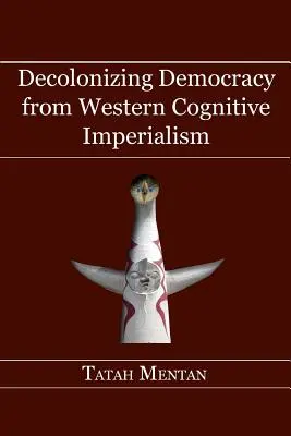 Decolonizarea democrației de imperialismul cognitiv occidental - Decolonizing Democracy from Western Cognitive Imperialism