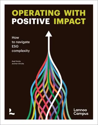 Operarea cu impact pozitiv: Cum să navigați în complexitatea Esg - Operating with Positive Impact: How to Navigate Esg Complexity