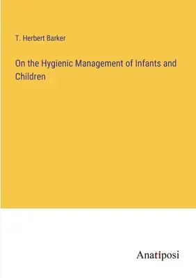 Managementul igienic al sugarilor și copiilor - On the Hygienic Management of Infants and Children - On the Hygienic Management of Infants and Children