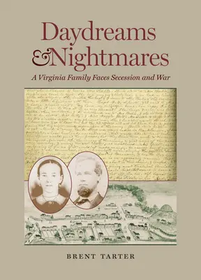 Daydreams and Nightmares: O familie din Virginia se confruntă cu secesiunea și războiul - Daydreams and Nightmares: A Virginia Family Faces Secession and War