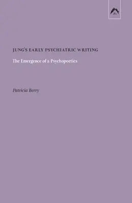 Scrierile psihiatrice timpurii ale lui Jung: Apariția unei psihopoetici - Jung's Early Psychiatric Writing: The Emergence of a Psychopoetics