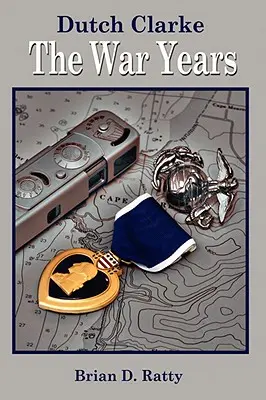 Dutch Clarke: Anii războiului - Dutch Clarke: The War Years