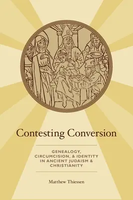 Contestarea conversiei: Genealogie, circumcizie și identitate în iudaismul și creștinismul antic - Contesting Conversion: Genealogy, Circumcision, and Identity in Ancient Judaism and Christianity