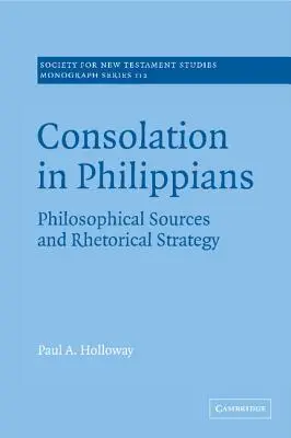 Consolarea în Filipeni: Surse filosofice și strategie retorică - Consolation in Philippians: Philosophical Sources and Rhetorical Strategy