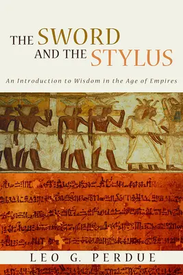 Sabia și stiloul: O introducere în înțelepciune în epoca imperiilor (An Introduction to Wisdom in the Age of Empires) - Sword and the Stylus: An Introduction to Wisdom in the Age of Empires
