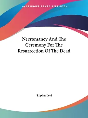 Necromanția și ceremonia de înviere a morților - Necromancy And The Ceremony For The Resurrection Of The Dead