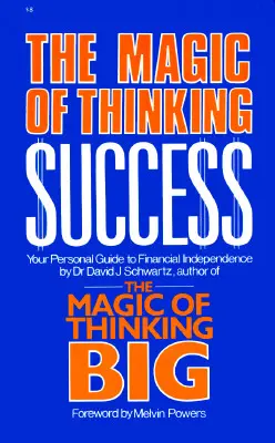 Magia de a gândi succesul: Ghidul tău personal către independența financiară - Magic of Thinking Success: Your Personal Guide to Financial Independence