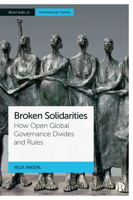 Solidarități rupte: Cum divizează și reglementează guvernanța globală deschisă - Broken Solidarities: How Open Global Governance Divides and Rules