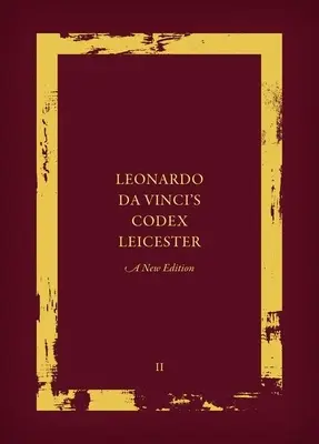 Codex Leicester al lui Leonardo Da Vinci: O nouă ediție: Volumul II: Eseuri interpretative și istoria Codex Leicester - Leonardo Da Vinci's Codex Leicester: A New Edition: Volume II: Interpretative Essays and the History of the Codex Leicester