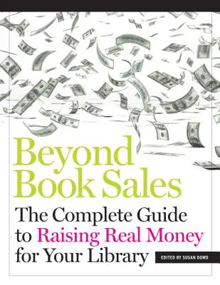 Dincolo de vânzarea cărților: Ghidul complet pentru strângerea de bani reali pentru biblioteca dumneavoastră - Beyond Book Sales: The Complete Guide to Raising Real Money for Your Library