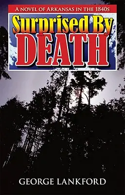 Surprins de moarte: Un roman din Arkansas în anii 1840 - Surprised by Death: A Novel of Arkansas in the 1840s