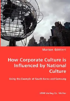 Modul în care cultura corporativă este influențată de cultura națională - folosind exemplul Coreei de Sud și al Samsung - How Corporate Culture is Influenced by National Culture - Using the Example of South Korea and Samsung