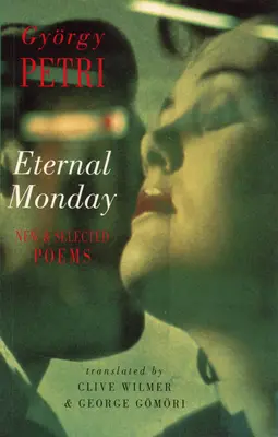 Eterna zi de luni: Poezii noi și selectate - Eternal Monday: New & Selected Poems