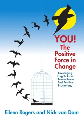 TU! Forța pozitivă în schimbare: Valorificarea cunoștințelor din neuroștiințe și psihologia pozitivă - YOU! The Positive Force in Change: Leveraging Insights from Neuroscience and Positive Psychology