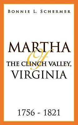 Martha din Clinch Valley, Virginia 1756 - 1821 - Martha of the Clinch Valley, Virginia 1756 - 1821