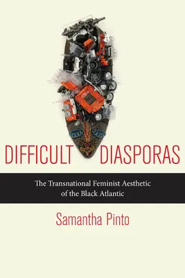 Diaspore dificile: Estetica feministă transnațională a Atlanticului negru: The Transnational Feminist Aesthetic of the Black Atlantic - Difficult Diasporas: The Transnational Feminist Aesthetic of the Black Atlantic