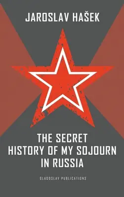 Istoria secretă a șederii mele în Rusia - The Secret History of my Sojourn in Russia