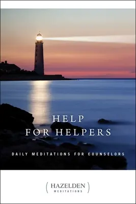 Ajutor pentru ajutători: Meditații zilnice pentru consilieri - Help for Helpers: Daily Meditations for Counselors