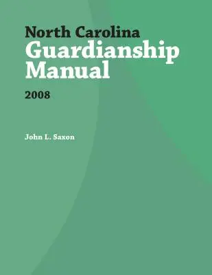 Manualul de tutelă din Carolina de Nord, 2008 - North Carolina Guardianship Manual, 2008
