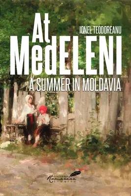 La Medeleni: O vară în Moldova - At Medeleni: A Summer in Moldavia