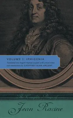 Operele complete ale lui Jean Racine: Volumul 3: Iphigenia - The Complete Plays of Jean Racine: Volume 3: Iphigenia