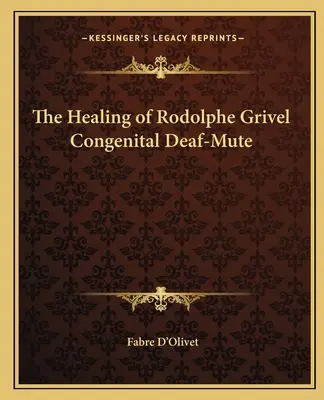 Vindecarea surdo-mutului congenital Rodolphe Grivel - The Healing of Rodolphe Grivel Congenital Deaf-Mute
