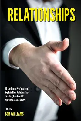 Relații: 14 profesioniști din domeniul afacerilor explică modul în care crearea de relații poate duce la succesul pe piață - Relationships: 14 Business Professionals Explain How Relationship Building Can Lead to Marketplace Success